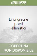 Lirici greci e poeti ellenistici libro