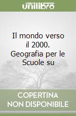 Il mondo verso il 2000. Geografia per le Scuole su libro