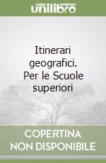 Itinerari geografici. Per le Scuole superiori libro