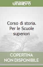 Corso di storia. Per le Scuole superiori libro