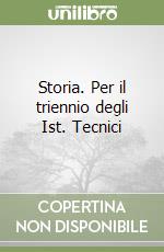 Storia. Per il triennio degli Ist. Tecnici libro