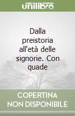 Dalla preistoria all'età delle signorie. Con quade libro