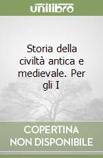 Storia della civiltà antica e medievale. Per gli I libro