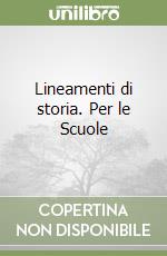 Lineamenti di storia. Per le Scuole libro