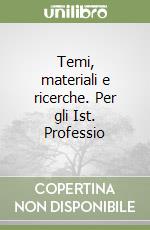 Temi, materiali e ricerche. Per gli Ist. Professio libro