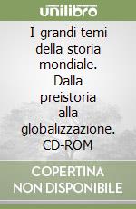 I grandi temi della storia mondiale. Dalla preistoria alla globalizzazione. CD-ROM libro