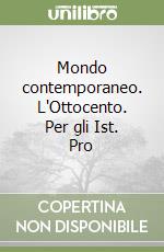 Mondo contemporaneo. L'Ottocento. Per gli Ist. Pro libro