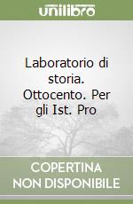 Laboratorio di storia. Ottocento. Per gli Ist. Pro libro