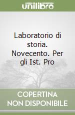 Laboratorio di storia. Novecento. Per gli Ist. Pro libro