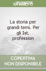 La storia per grandi temi. Per gli Ist. profession libro