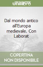 Dal mondo antico all'Europa medievale. Con Laborat libro