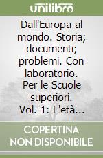 Dall'Europa al mondo. Storia; documenti; problemi. Con laboratorio. Per le Scuole superiori. Vol. 1: L'età moderna