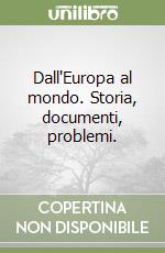 Dall'Europa al mondo. Storia, documenti, problemi.