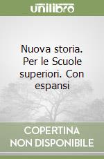 Nuova storia. Per le Scuole superiori. Con espansi libro