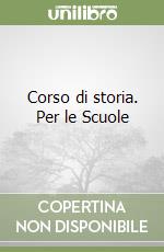 Corso di storia. Per le Scuole libro