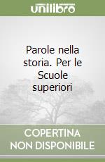 Parole nella storia. Per le Scuole superiori libro