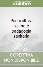 Puericultura igiene e padagogia sanitaria libro