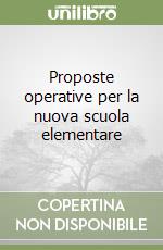 Proposte operative per la nuova scuola elementare libro