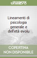 Lineamenti di psicologia generale e dell'età evolu libro