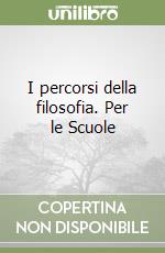 I percorsi della filosofia. Per le Scuole libro