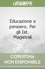 Educazione e pensiero. Per gli Ist. Magistrali libro