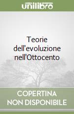 Teorie dell'evoluzione nell'Ottocento libro
