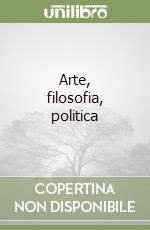 Arte, filosofia, politica libro