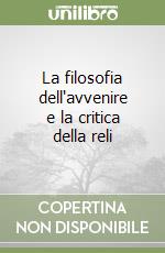 La filosofia dell'avvenire e la critica della reli