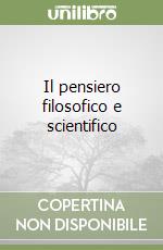 Il pensiero filosofico e scientifico libro