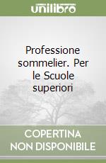 Professione sommelier. Per le Scuole superiori libro