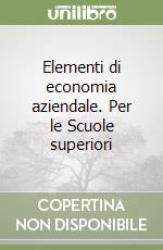 Elementi di economia aziendale. Per le Scuole superiori libro