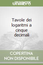 Tavole dei logaritmi a cinque decimali