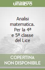 Analisi matematica. Per la 4ª e 5ª classe del Lice libro