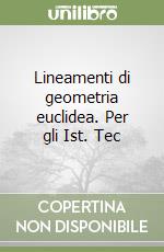 Lineamenti di geometria euclidea. Per gli Ist. Tec libro