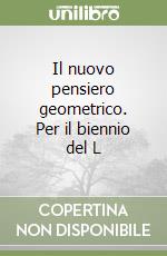 Il nuovo pensiero geometrico. Per il biennio del L libro