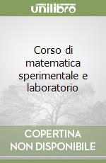 Corso di matematica sperimentale e laboratorio libro