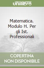 Matematica. Modulo H. Per gli Ist. Professionali libro