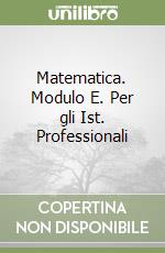 Matematica. Modulo E. Per gli Ist. Professionali libro