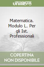 Matematica. Modulo L. Per gli Ist. Professionali libro