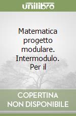 Matematica progetto modulare. Intermodulo. Per il  libro