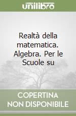 Realtà della matematica. Algebra. Per le Scuole su libro