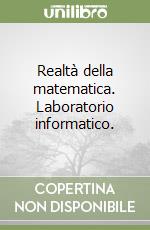 Realtà della matematica. Laboratorio informatico.  libro