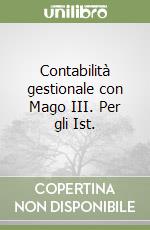 Contabilità gestionale con Mago III. Per gli Ist. 