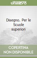 Disegno. Per le Scuole superiori libro