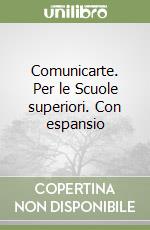 Comunicarte. Per le Scuole superiori. Con espansio libro