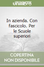 In azienda. Con fascicolo. Per le Scuole superiori libro