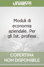 Moduli di economia aziendale. Per gli Ist. profess libro