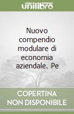 Nuovo compendio modulare di economia aziendale. Pe libro