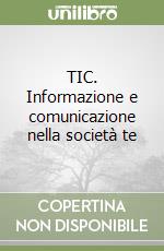 TIC. Informazione e comunicazione nella società te libro