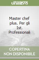 Master chef plus. Per gli Ist. Professionali libro